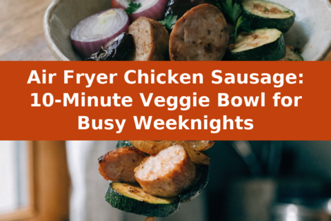 Air Fryer Chicken Sausage: 10-Minute Veggie Bowl for Busy Weeknights Pinterest recipe pin