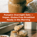 Pumpkin Overnight Oats — Vegan, Gluten-Free Breakfast Ready in the Morning Pinterest recipe pin